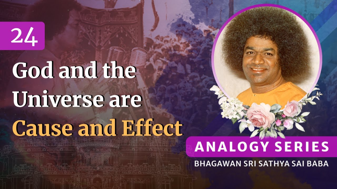 24 - How are God and the Universe Cause and Effect? | Sri Sathya Sai Speaks | Nov 19, 1999