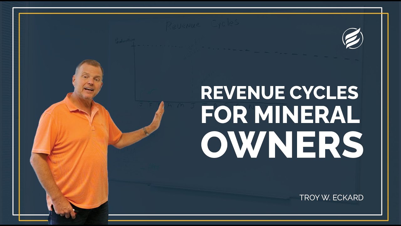 Revenue Cycles For Mineral Owners with Troy W. Eckard - Mineral Royalties 101