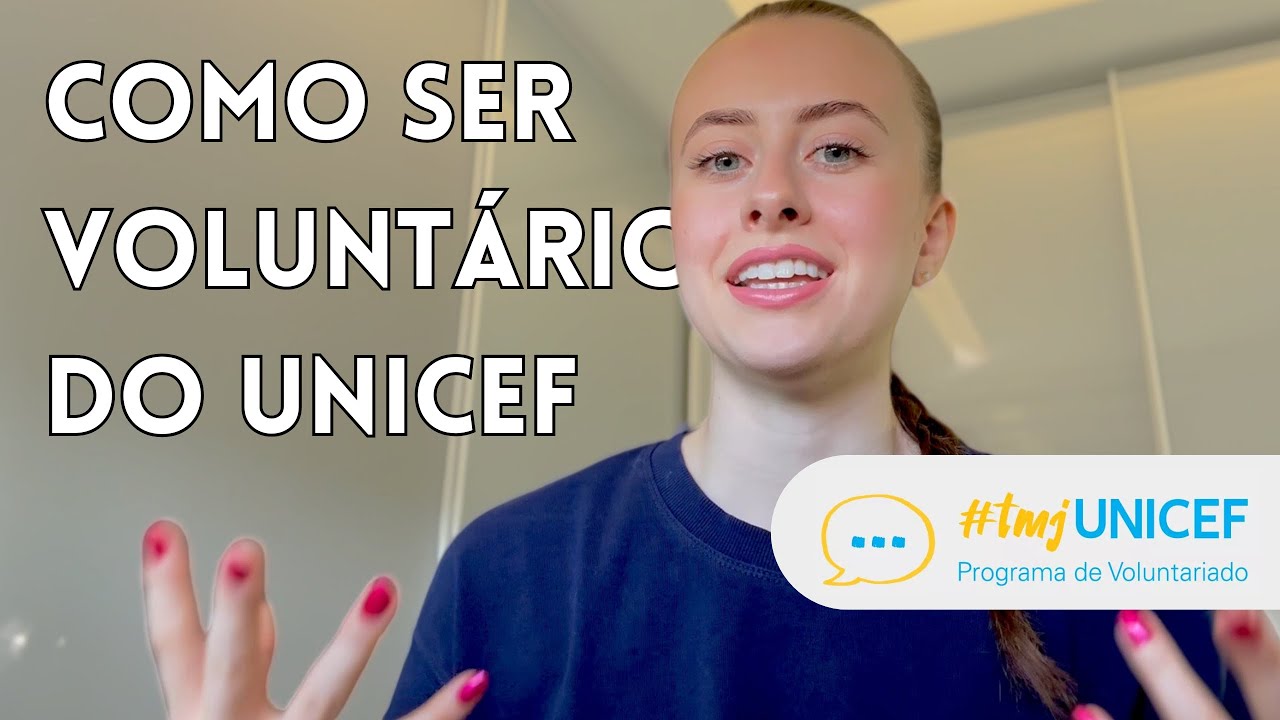 COMO SER UM VOLUNTÁRIO DO UNICEF 🇺🇳| minha experiência no #tmjUNICEF