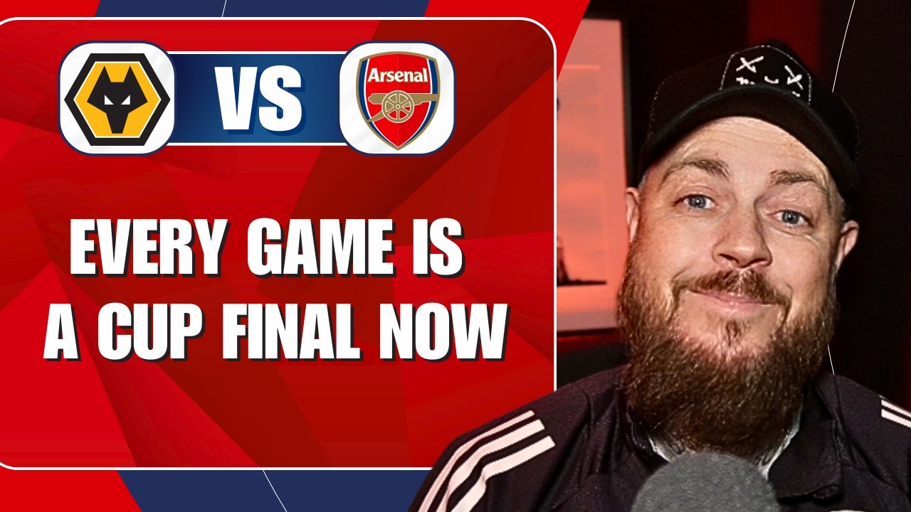 Every Game Is A Cup Final Now | Wolves v Arsenal | Preview & Predicted Lineup