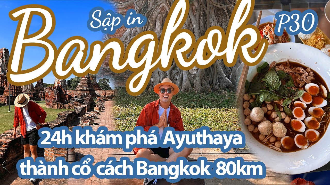 DU LỊCH TH&Aacute;I LAN 2022 || 24h kh&aacute;m ph&aacute; th&agrave;nh cổ AYUTTHAYA v&agrave; ăn t&ocirc; m&igrave; thuyền khổng lồ!