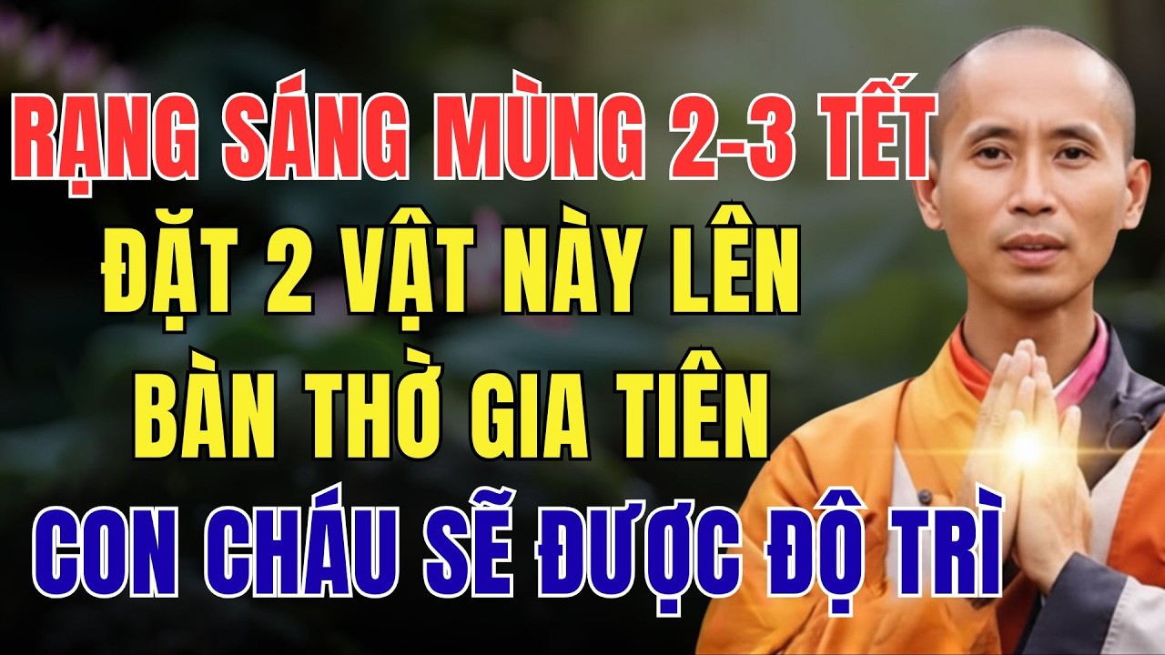 RẠNG SÁNG MÙNG  3 TẾT, ĐẶT 2 VẬT NÀY LÊN BÀN THỜ GIA TIÊN, CON CHÁU SẼ ĐƯỢC ĐỘ TRÌ
