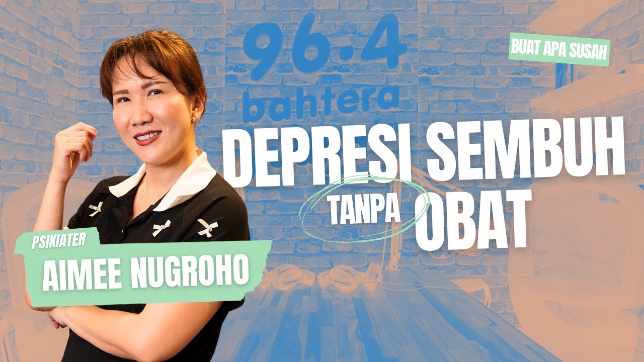 GANGGUAN JIWA BISA SEMBUH TANPA KETERGANTUNGAN OBAT?? #BuatApaSusah WITH PSIKIATER AIMEE NUGROHO