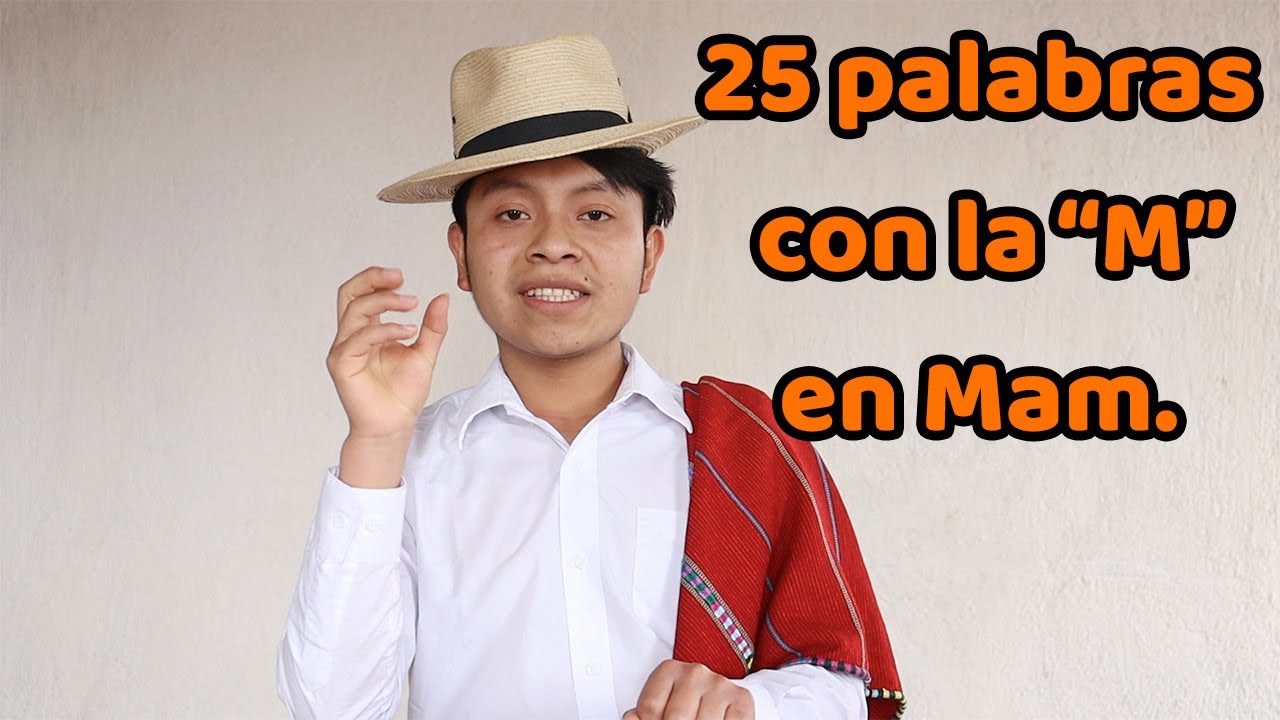 VEINTICINCO PALABRAS CON LA M EN EL IDIOMA MAM | IDIOMA MAYA | GUATEMALA