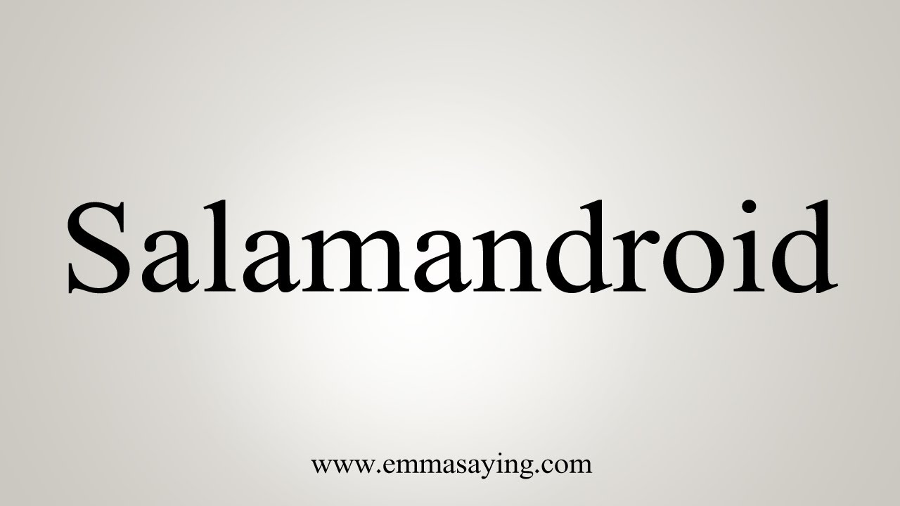 How To Say Salamandroid