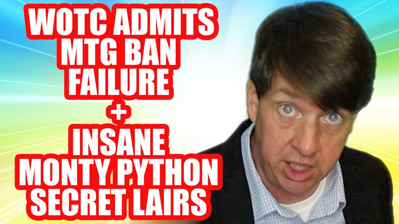 WOTC Admits MTG Ban Failure + Insane Monty Python Secret Lairs
