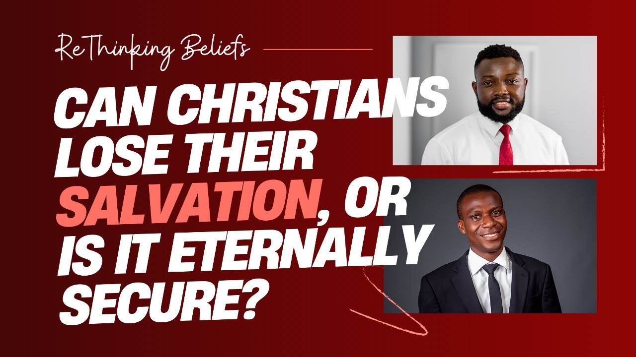 Can Christians Lose Their Salvation, or Is It Eternally Secure? | ReTHINKING BELIEFS