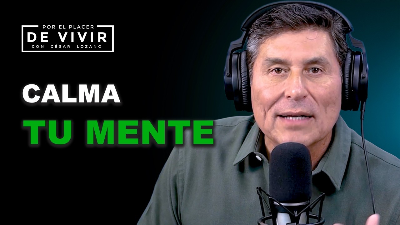 Por qué no puedo calmar mi mente |Por el Placer de Vivir con César Lozano