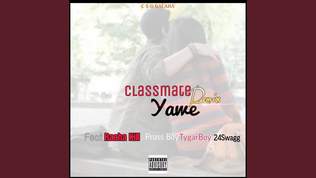 Classmate Yawe (feat. Racha kill, Pross Boy, TygarBoy, 24Swagg & ModzaBeatz)
