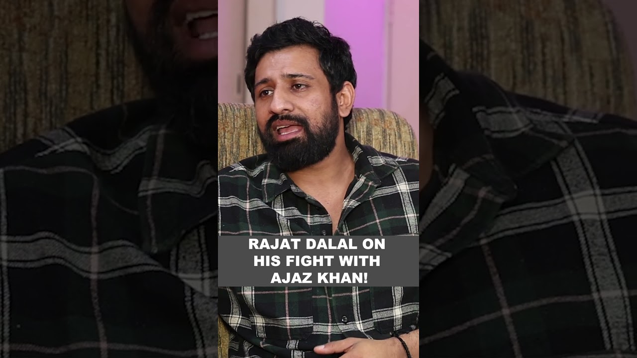Rajat Dalal on his fight with Ajaz Khan!