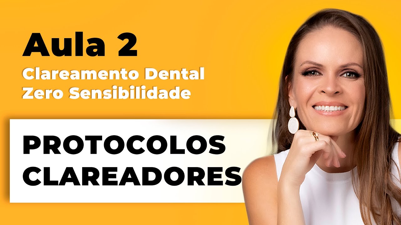 Protocolos Clareadores Caseiro e Consultório - Intensivo de Clareamento Dental | Aula 2