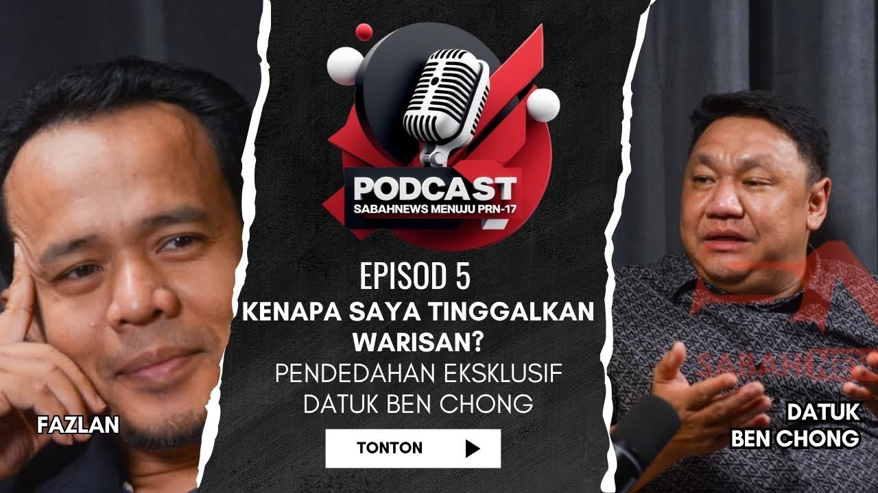 BICARA PRU17 SABAH - EP05 KENAPA SAYA TINGGALKAN WARISAN? PENDEDAHAN EKSKLUSIF DATUK BEN CHONG