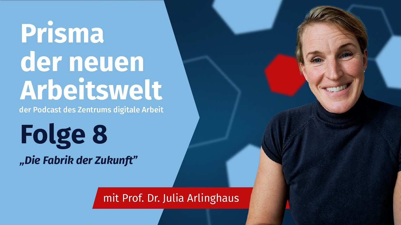Die Fabrik der Zukunft mit Julia C. Arlinghaus, Prisma der neuen Arbeitswelt - Ep.8
