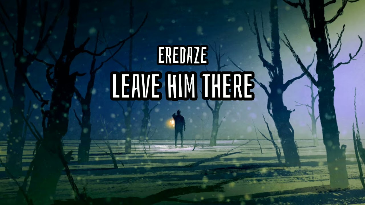 Eredaze - Leave Him There (Lyrics)