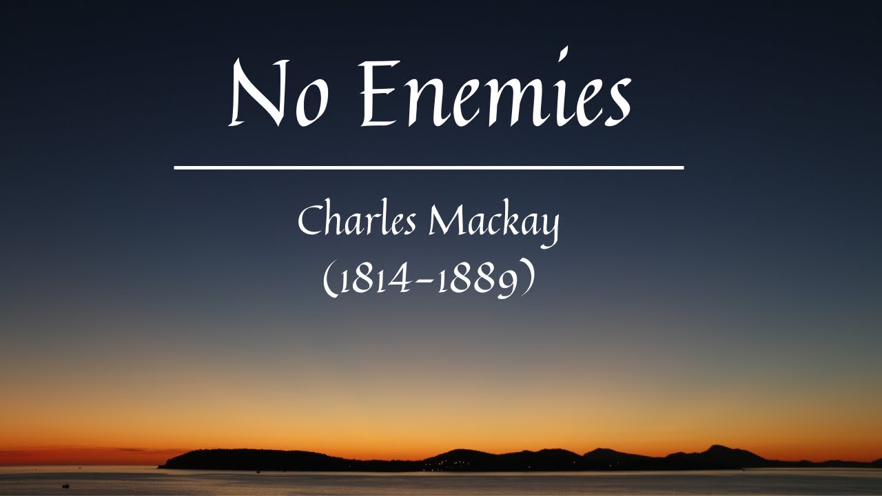 No Enemies | Charles MacKay | Powerful Life-Changing Poetry | Essential Poems