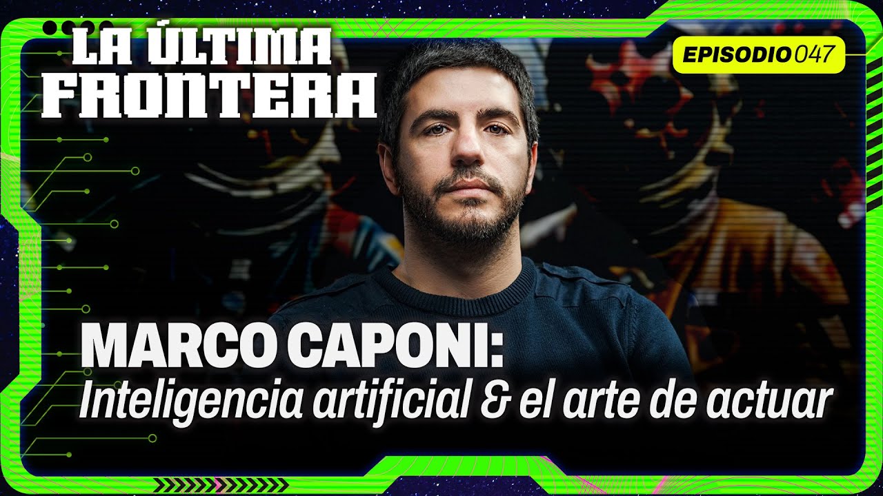 La actuación y la tecnología: Marco Caponi, la IA y el arte en Argentina | La Última Frontera