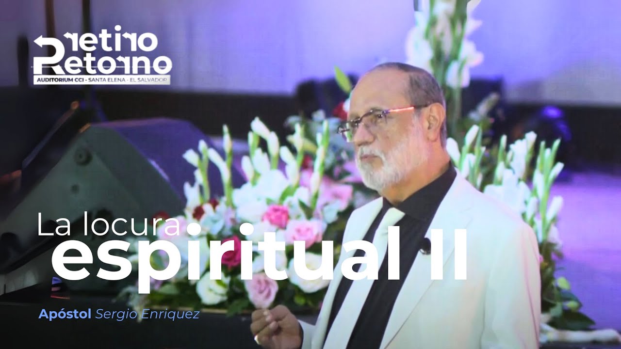 La Locura Espiritual II | Apóstol Sergio Enríquez | Visita apostólica - Retiro de Pastores, SV