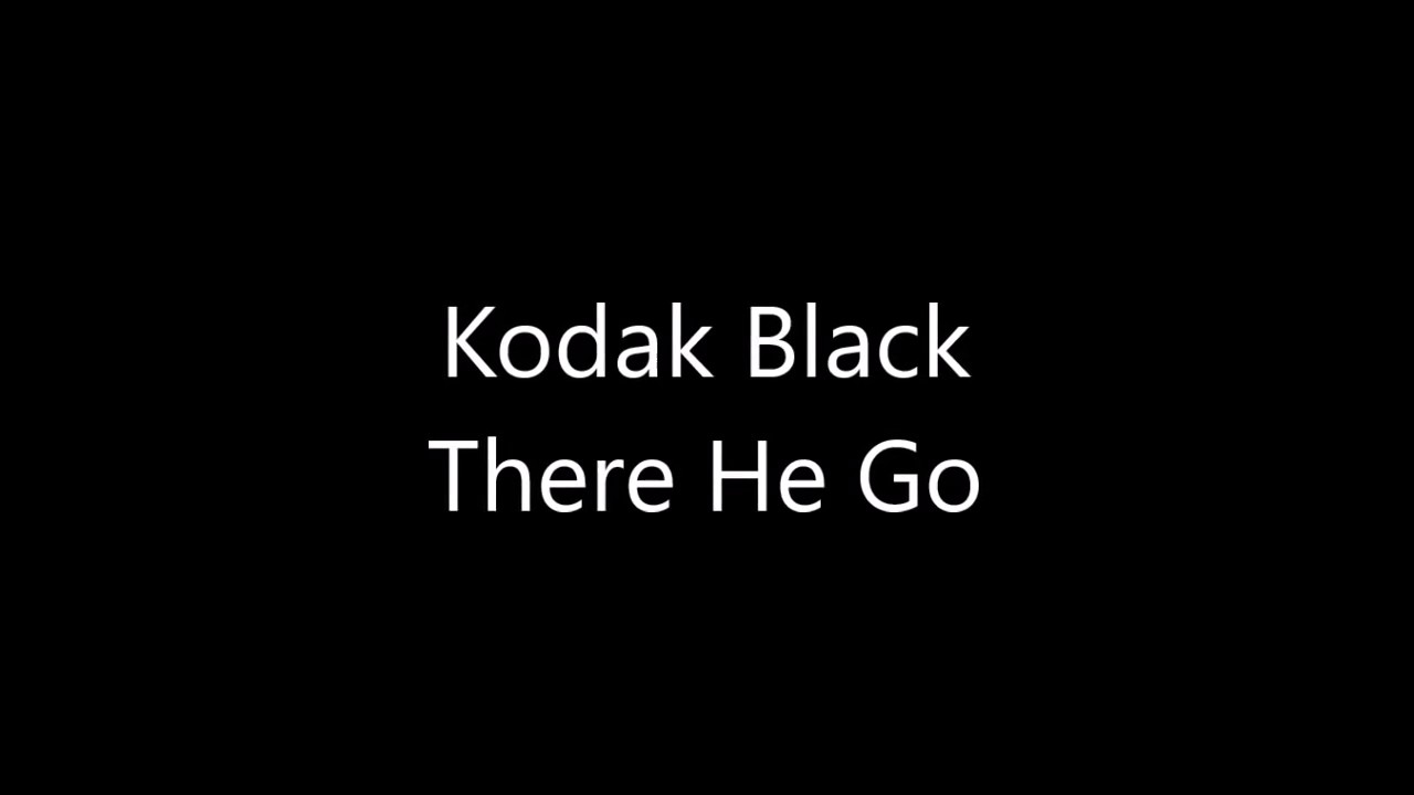 Kodak Black - There He Go (Lyrics)