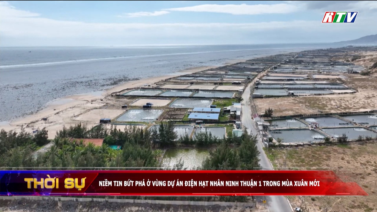 Niềm tin bứt phá ở vùng dự án điện hạt nhân Ninh Thuận 1 trong mùa xuân mới | Thời sự tối 13-2-2026