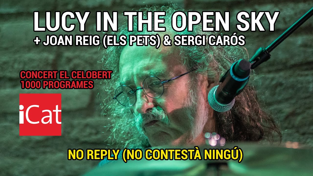 Lucy In The Open Sky + Joan Reig i Sergi Car&oacute;s - No Reply (El Celobert 1000 programes)