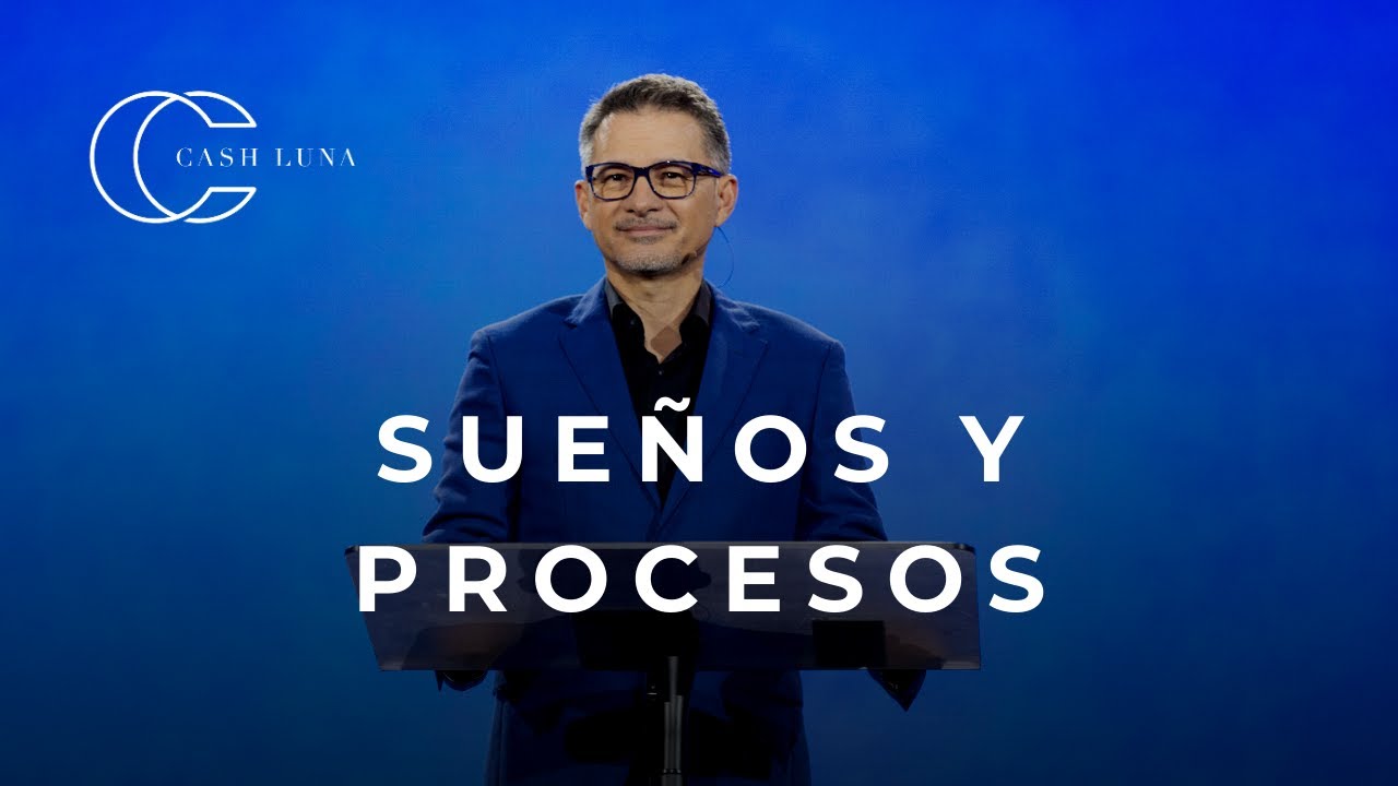 Pastor Cash Luna - Sue&ntilde;os y procesos | Casa de Dios
