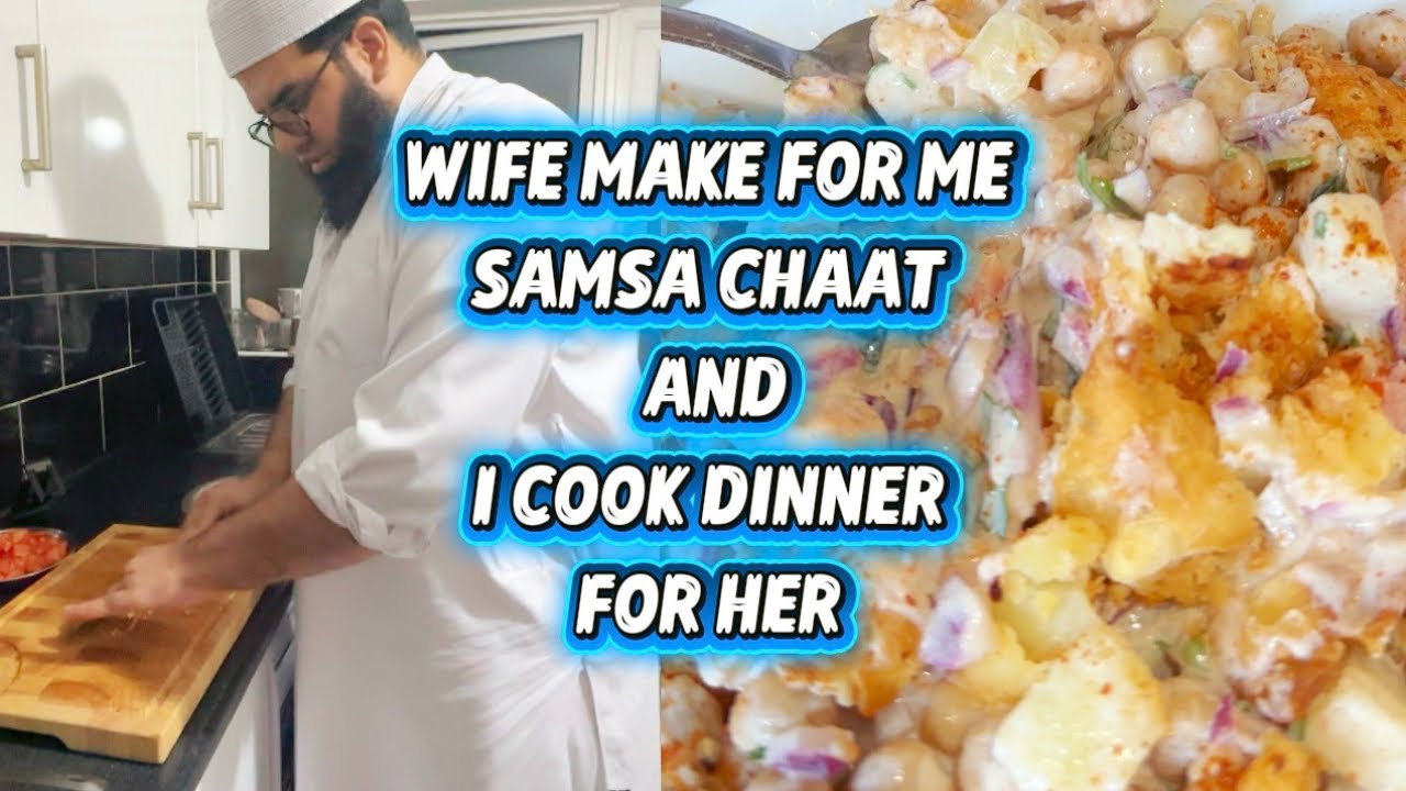 WIFE MAKE SAMSA CHAAT AND I COOK DINNER FOR MY WIFE 