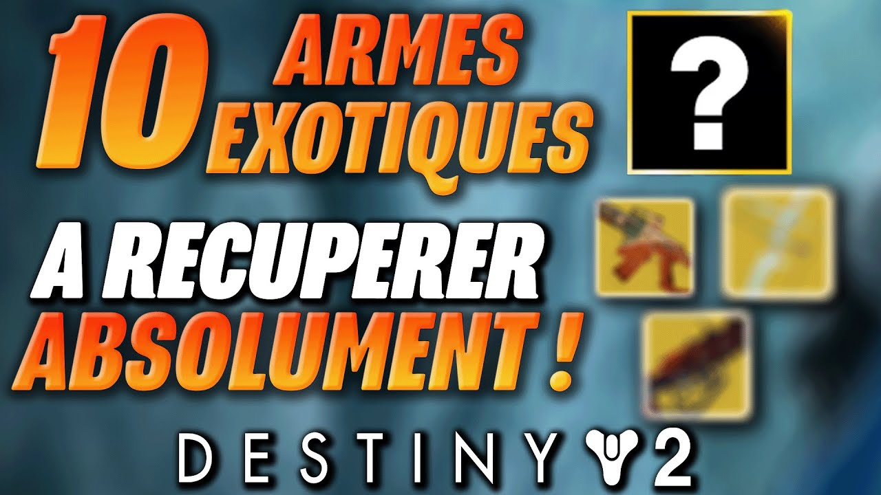 10 armes exotiques à avoir avant le DLC !