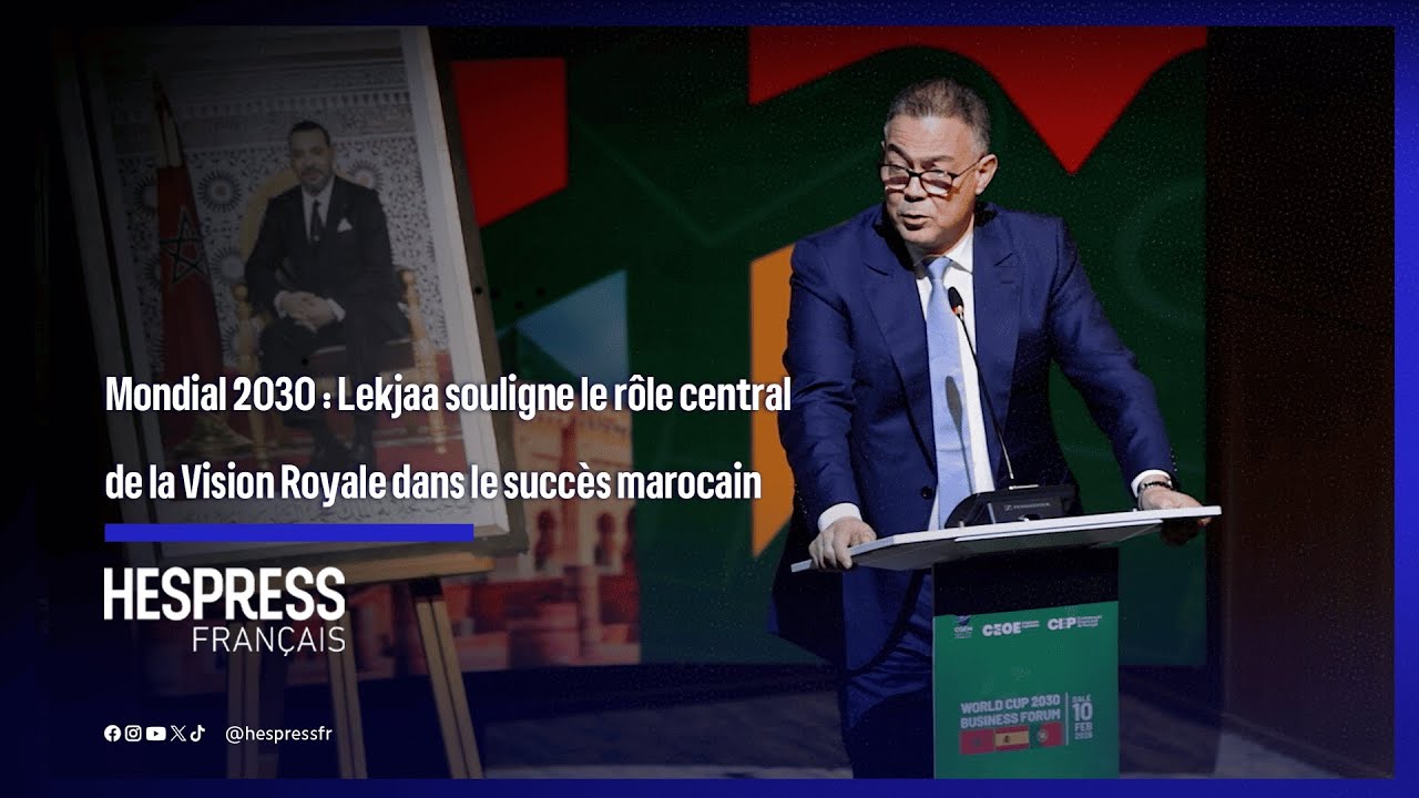Mondial 2030 : Lekjaa souligne le rôle central de la Vision Royale dans le succès marocain