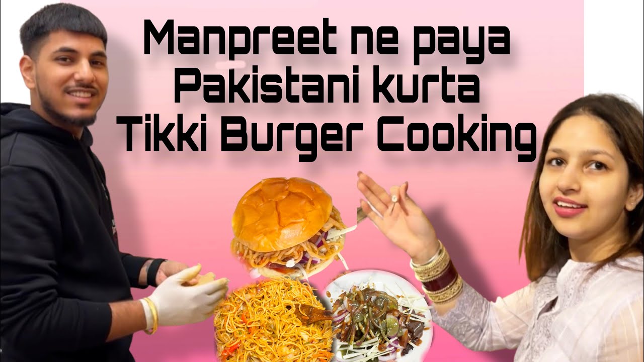 Manpreet ne paya Pakistani kurta te ase bnaya Noodel Buger te Tikki Chatt Ghr Cooking Vlog