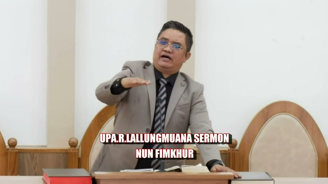 UPA.R.LALLUNGMUANA SERMON || NUN FIMKHUR