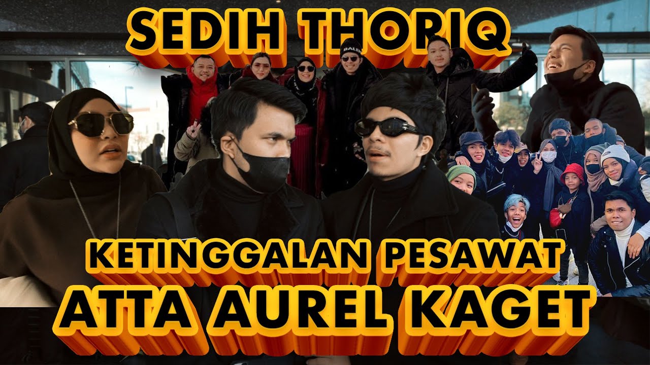 Thoriq Ketinggalan Pesawat. ATTA AUREL SEDIH