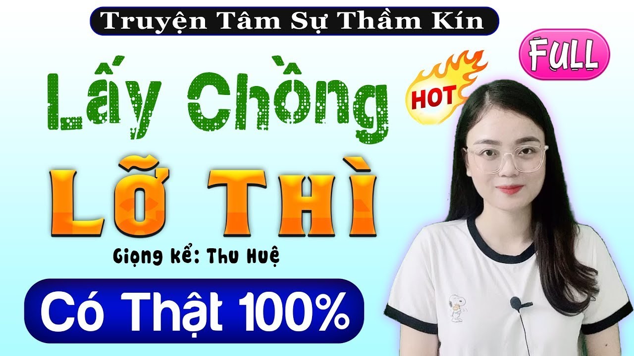 [CỰC HẤP DẪN] Mới nghe thấy cực lôi cuốn - LẤY CHỒNG LỠ THÌ - Truyện Tâm Sự Thầm Kín