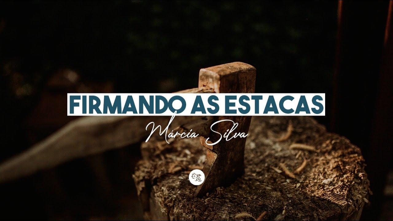 Firmando as Estacas - Pra  M&aacute;rcia Silva