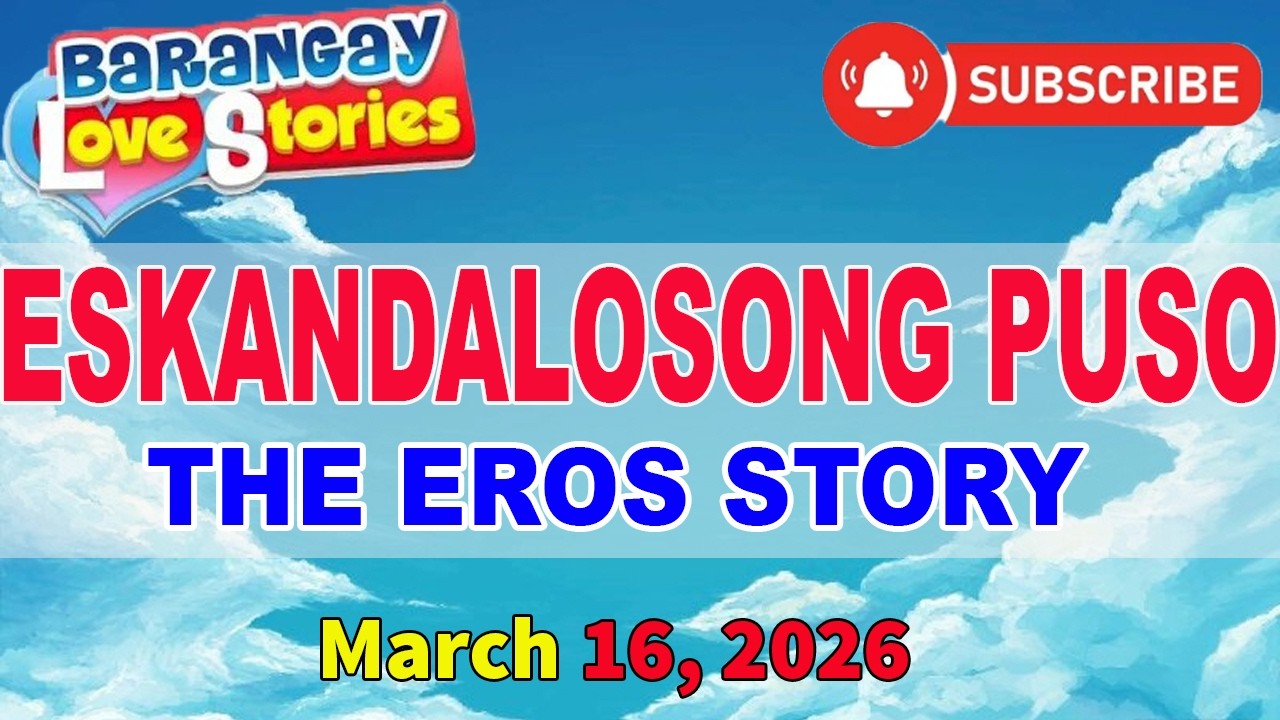 ESKANDALOSONG PUSO - EROS _ BARANGAY LOVE STORIES _ PAPA DUDUT STORIES _ March 16, 2026