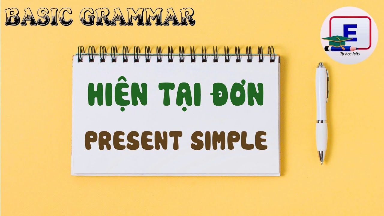THÌ HIỆN TẠI ĐƠN | PRESENT SIMPLE | BASIC GRAMMAR