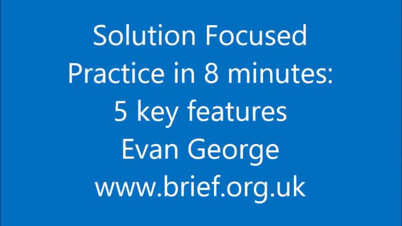 Solution Focus in 8 minutes: 5 key features
