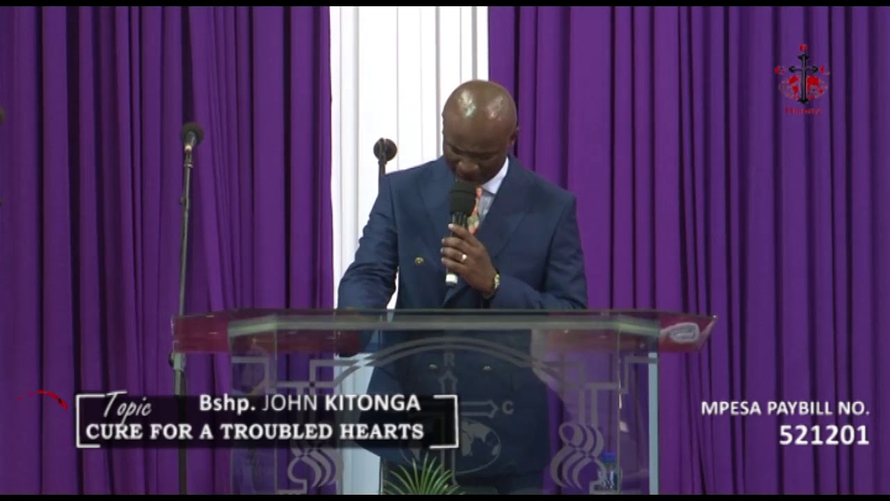 CURE FOR A TROUBLED HEART -BISHOP. JOHN KITONGA