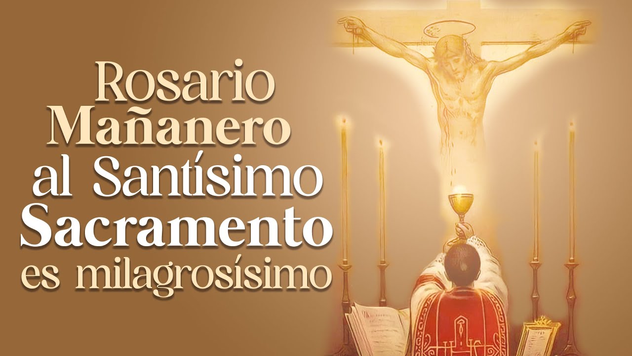 🔴 Rosario Ma&ntilde;anero al Sant&iacute;simo Sacramento, es milagros&iacute;simo