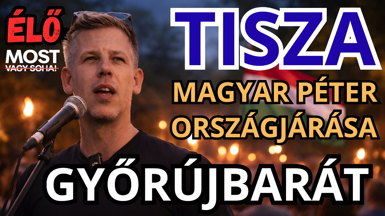 Magyar Péter országjárása - GYŐRÚJBARÁT - ÉLŐ KÖZVETÍTÉS - TISZA  #tiszapárt #magyarpeter