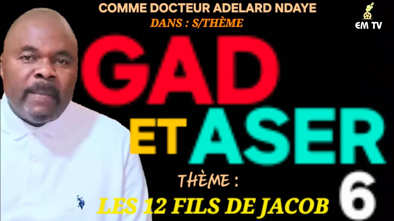 (6ÈME) LES 12 FILS DE JACOB  - S/THÈME : GAD ET ASER  - As Doctor Adelard Ndaye