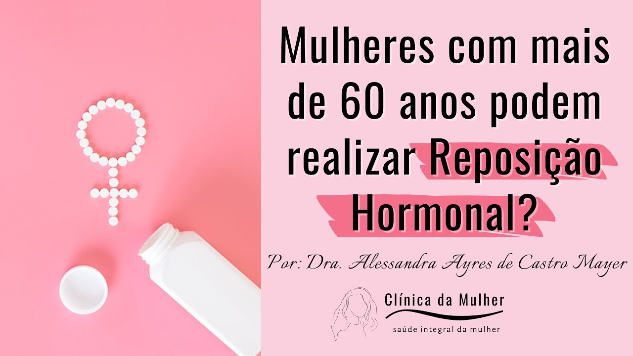 Mulheres com mais de 60 anos podem realizar a reposi&ccedil;&atilde;o hormonal? | Dra. Alessandra Ayres