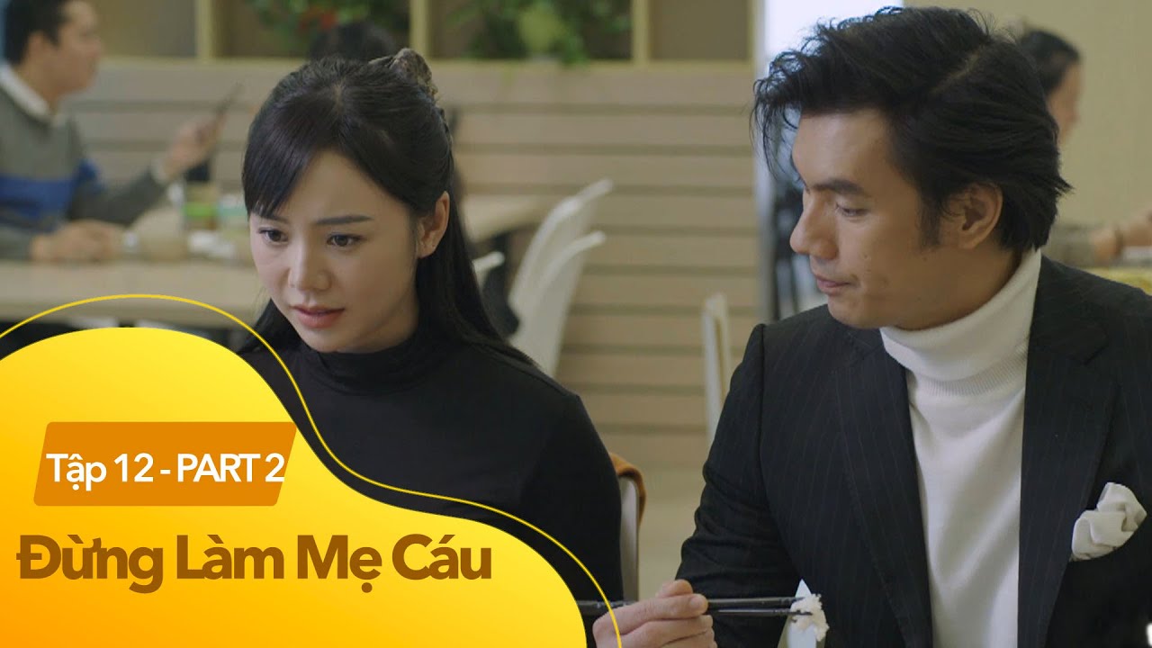 Đừng Làm Mẹ Cáu tập 12 phần 2 | Phim tình cảm Việt Nam hay nhất 2025