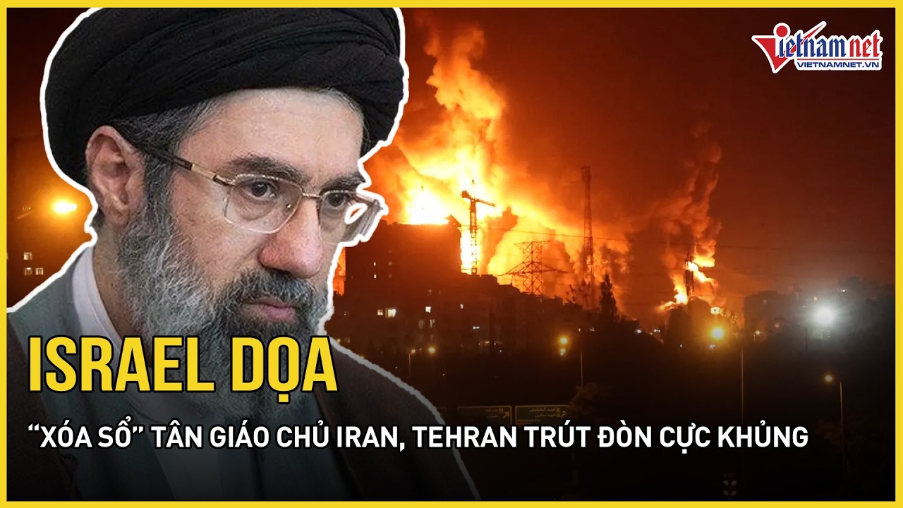 Israel dọa “xóa sổ” tân Giáo chủ Iran, Tehran trút đòn cực khủng, TT Trump “nổi giận” với NATO