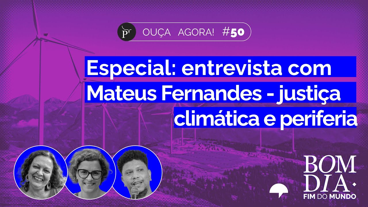 Bom Dia Fim do Mundo | Especial: entrevista com Mateus Fernandes - justiça climática e periferia