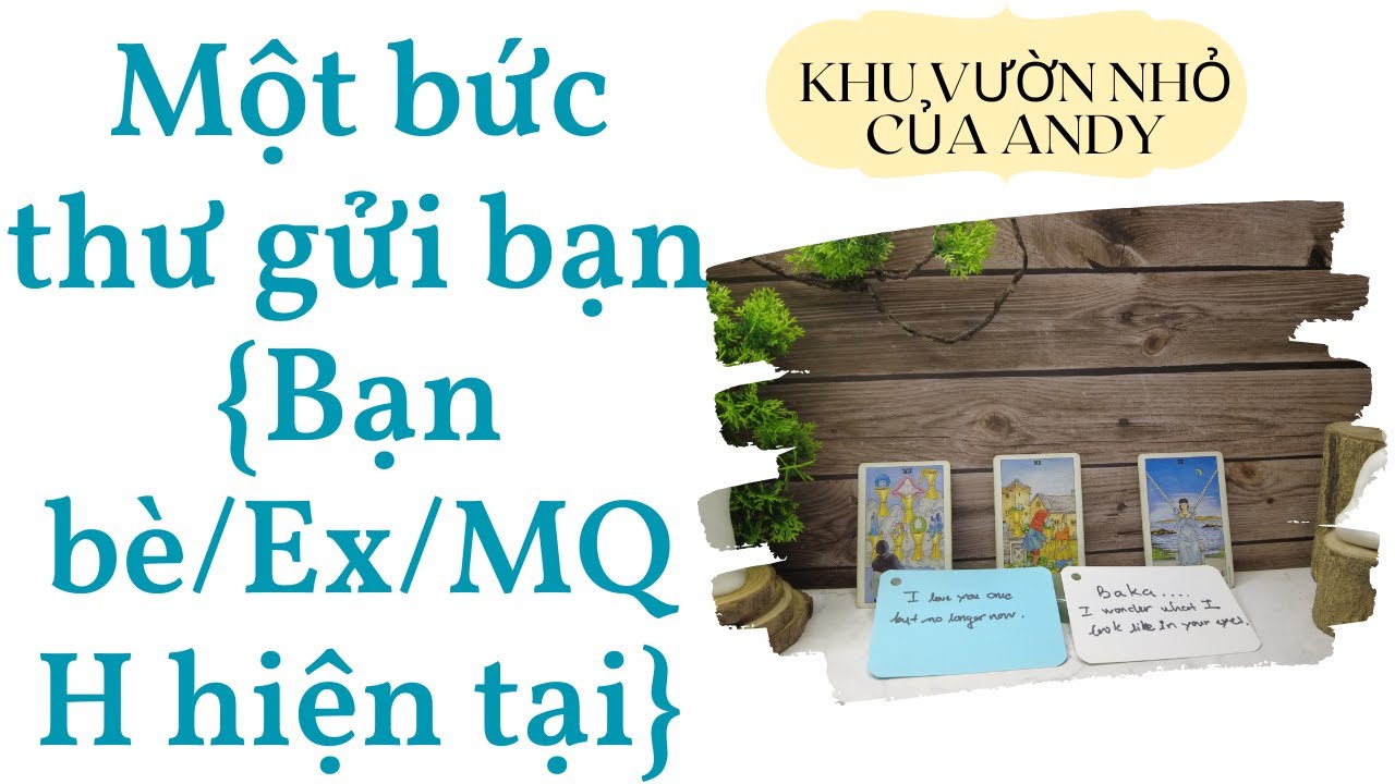 Một bức thư gửi bạn {Bạn bè/Ex/MQH hiện tại} | Chọn 1 tụ bài | Xem tarot