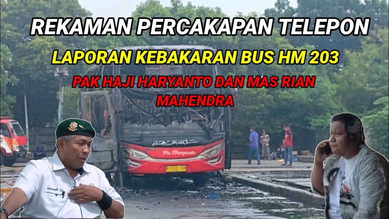 🔴REKAMAN PERCAKAPAN PAK HAJI HARYANTO DAN MAS RIAN MAHENDRA || laporan kebakaran bus hm 203