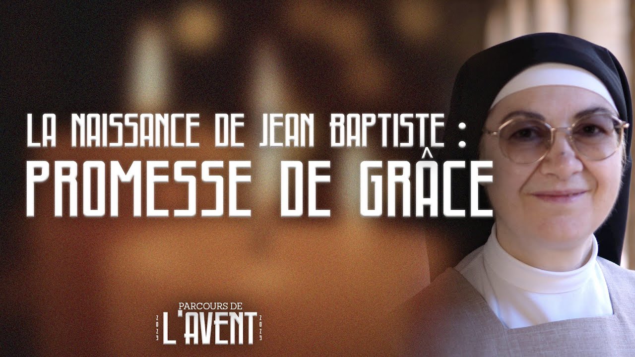 Méditations de l'Avent 2023 |  La naissance de Jean-Baptiste : promesse de grâce | 17/31