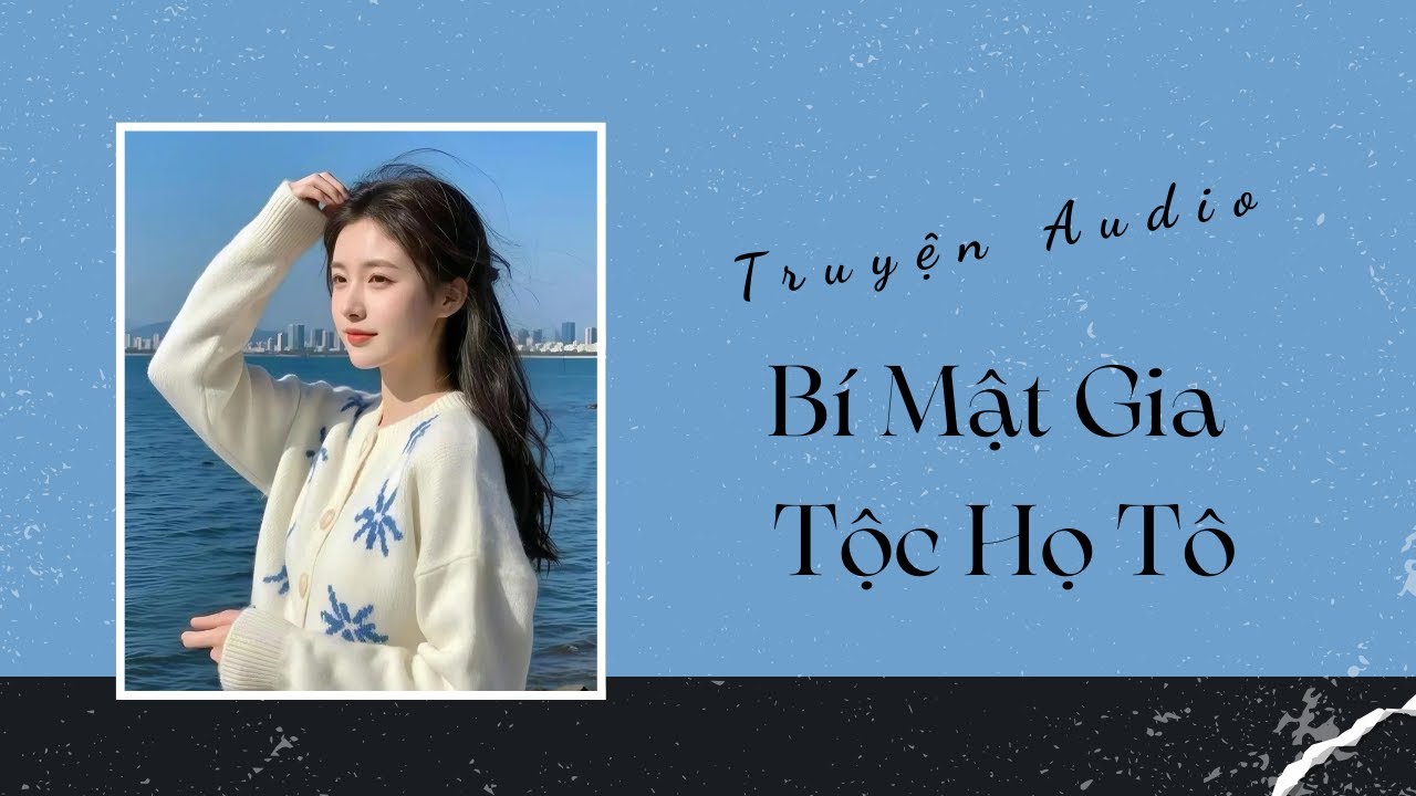 Truyện Audio | Bí Mật Gia Tộc Họ Tô | Trần Thiên Minh