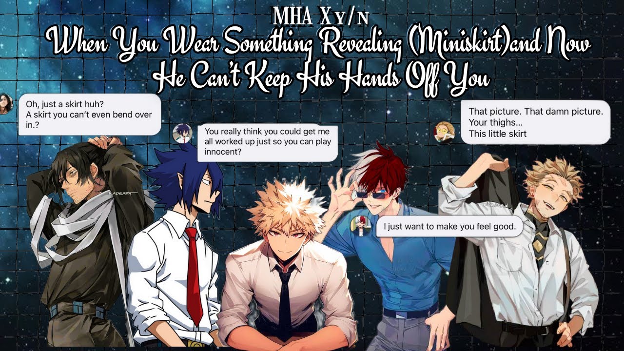 MHA X y/n || When you wear something revealing (miniskirt) and now he can’t keep his hands off you.