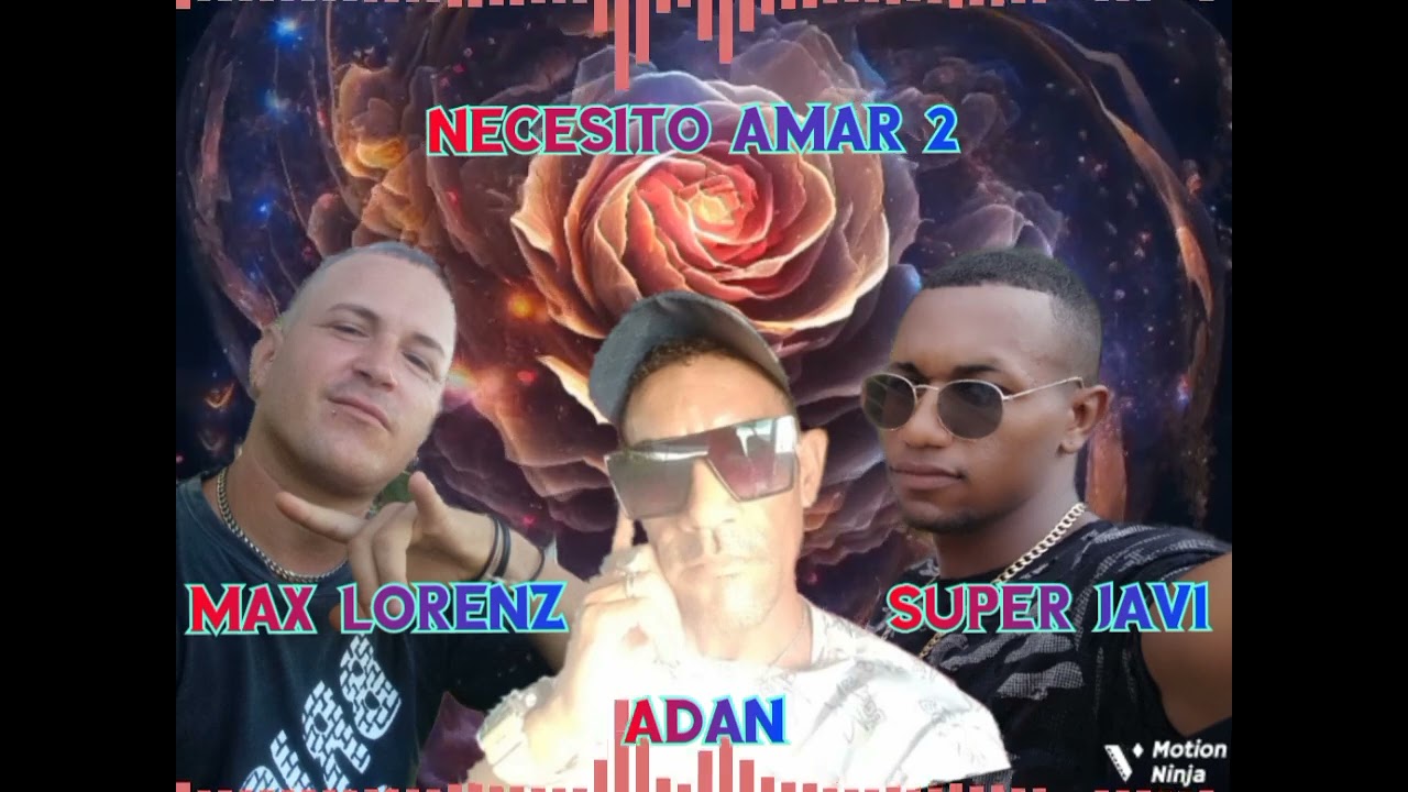 Necesito Amar 2 - Max Lorenz ❌ Super Javi ❌ Adan